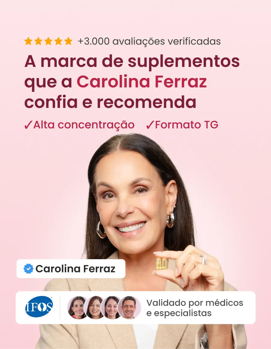 O Ômega 3 que a Carolina Ferraz confia e recomenda. Alta concentração e formato TG. Validado por médicos e especialistas.